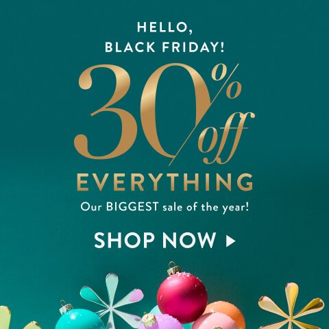 Hello Black Friday: 30% Off Everything, our biggest sale of the year! Click to shop now